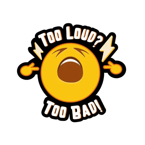 Too Loud Too Bad Sticker